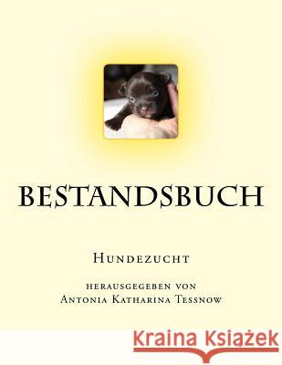 Bestandsbuch der Hundezucht: Slim Edition, für ca. 100 Eintragungen Tessnow, Antonia Katharina 9781537122304 Createspace Independent Publishing Platform