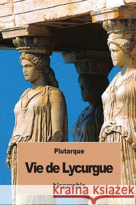 Vie de Lycurgue Plutarque                                Alexis Pierron 9781537122410 Createspace Independent Publishing Platform