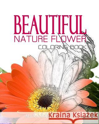 BEAUTIFUL NATURE FLOWER COLORING BOOK - Vol.1: Flowers & Landscapes Coloring Books for Grown-Ups Thomson, Alexander 9781537122540 Createspace Independent Publishing Platform