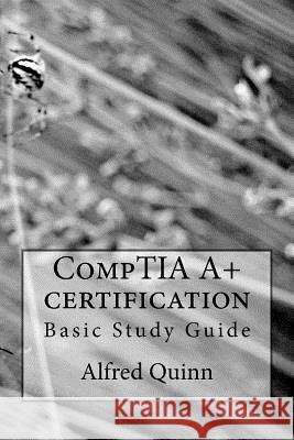 CompTIA A+ certification: Basic Study Guide Quinn, Alfred 9781537123905 Createspace Independent Publishing Platform