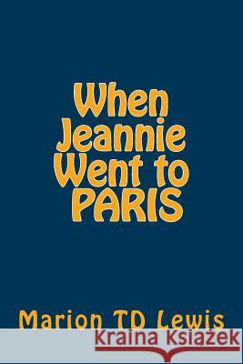 When Jeannie Went to Paris: The First 30 Days Marion Td Lewis 9781537124728 Createspace Independent Publishing Platform