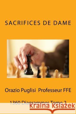 Sacrifices de Dame Tome 2: 1360 Diagrammes sur les Sacrifices de Dame Puglisi, Orazio 9781537125282