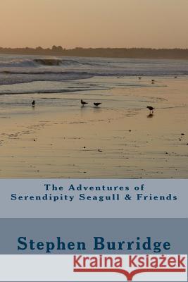 The Adventures of Serendipity Seagull & Friends S. D. Burridge 9781537125459