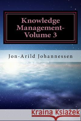 Knowledge Management-Volume 3: Tacit Knowledge and Innovation Ph. D. Jon Johannessen 9781537125640 Createspace Independent Publishing Platform