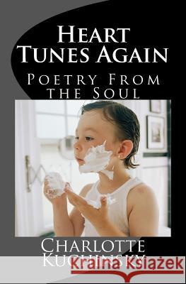 Heart Tunes Again: Poetry From the Soul Kuchinsky, Charlotte 9781537125817 Createspace Independent Publishing Platform