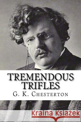 Tremendous Trifles G. K. Chesterton 9781537126555 Createspace Independent Publishing Platform