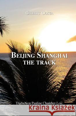 Beijing Shanghai the track: Commissioner Yan Chambert-Loir, Pauline 9781537127743