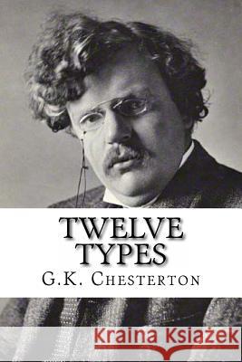 Twelve Types G. K. Chesterton 9781537127972 Createspace Independent Publishing Platform