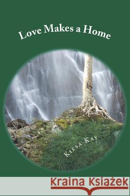 Love Makes a Home Kiesa Kay 9781537128863 Createspace Independent Publishing Platform