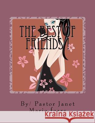 The Best Of friends !: What happens when friendship turns to Love! Janet Marie Fears 9781537129525 Createspace Independent Publishing Platform