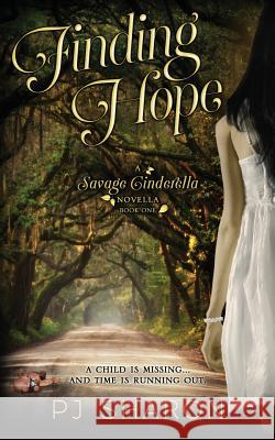 Finding Hope (Book 1 Savage Cinderella Novella Series) Pj Sharon 9781537130095