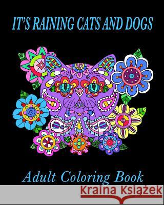 It's Raining Cats and Dogs Adult Coloring Book Fat Kat Publishing                       Melinda Dalke 9781537131283 Createspace Independent Publishing Platform