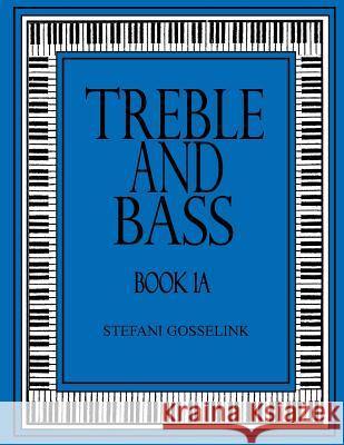 Treble and Bass - Book 1A Gosselink, Stefani 9781537131726 Createspace Independent Publishing Platform