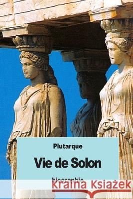 Vie de Solon Plutarque                                Alexis Pierron 9781537132655 Createspace Independent Publishing Platform