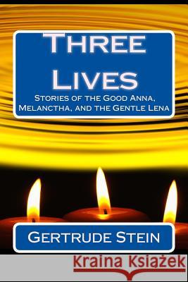 Three Lives: Stories of the Good Anna, Melanctha, and the Gentle Lena Gertrude Stein 9781537133058