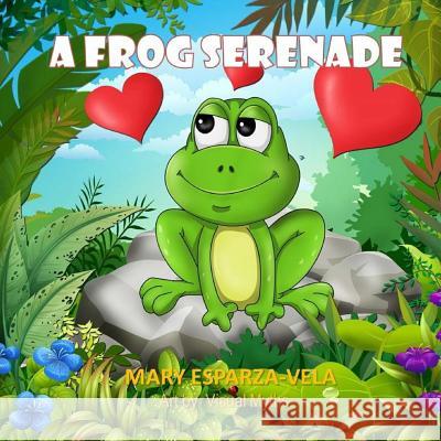 A Frog Serenade Mary Esparza Vela 9781537133164 Createspace Independent Publishing Platform