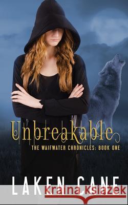 Unbreakable Laken Cane 9781537133720 Createspace Independent Publishing Platform