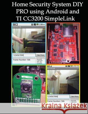 Home Security System DIY PRO using Android and TI CC3200 SimpleLink Chin, Robert 9781537134727 Createspace Independent Publishing Platform