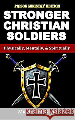 Stronger Christian Soldiers: Prison Ministry Edition: Physically, Mentally, & Spiritually Micah L. McGuire 9781537135007 Createspace Independent Publishing Platform