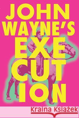 John Wayne's Execution Patrick Baker 9781537136103