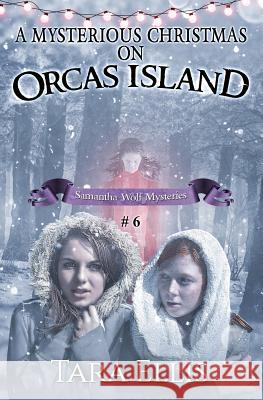 A Mysterious Christmas on Orcas Island Tara Ellis 9781537136776