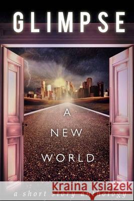 Glimpse: A New World Amos Cassidy Andy Graham Michael Anderle 9781537136912