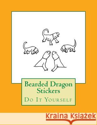 Bearded Dragon Stickers: Do It Yourself Gail Forsyth 9781537138503
