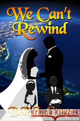 We Can't Rewind B. R. L. Coryn Blake Rem Lumen Coryn 9781537141749 Createspace Independent Publishing Platform