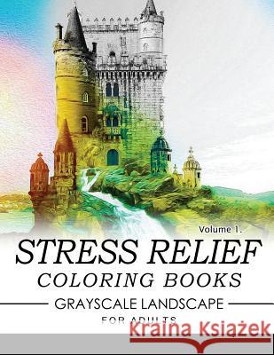 Stress Relief Coloring Books GRAYSCALE Landscape for Adults Volume 1 Keith D. Simons 9781537142135 Createspace Independent Publishing Platform