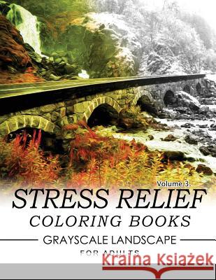 Stress Relief Coloring Books GRAYSCALE Landscape for Adults Volume 3 Keith D. Simons 9781537142166 Createspace Independent Publishing Platform