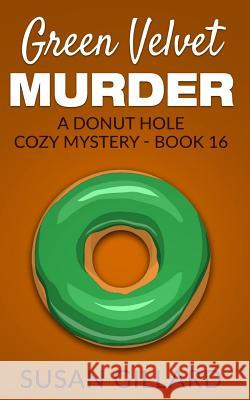 Green Velvet Murder: A Donut Hole Cozy Mystery - Book 16 Susan Gillard 9781537142388 Createspace Independent Publishing Platform