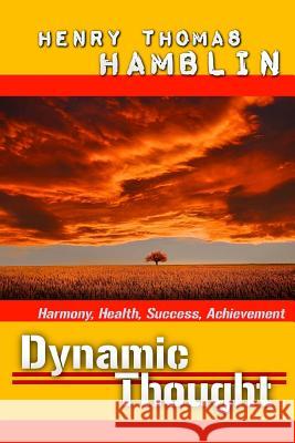 Dynamic Thought: Harmony, Health, Success, Achievement Henry Thomas Hamblin 9781537143712 Createspace Independent Publishing Platform