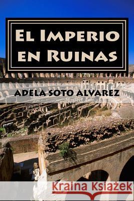 El Imperio en Ruinas: Anecdotas Alvarez, Adela Soto 9781537144252