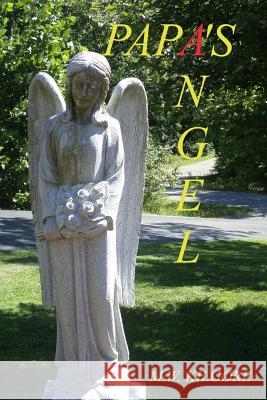 Papa's Angel: Papa's Angel M. W. Kilgore 9781537144856 Createspace Independent Publishing Platform