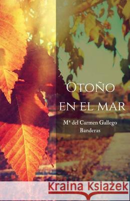 Otoño en el mar Gallego Banderas, Maria Del Carmen 9781537147505