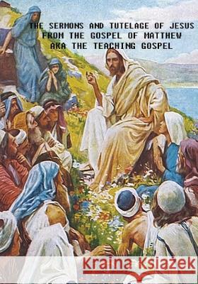 The Sermons and Tutelage of Jesus: Short Version - KJV Book of Matthew Only MR Clayton G. Porter 9781537148328 Createspace Independent Publishing Platform