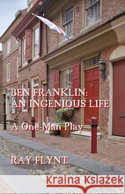 Ben Franklin: An Ingenious Life Ray Flynt 9781537148670 Createspace Independent Publishing Platform