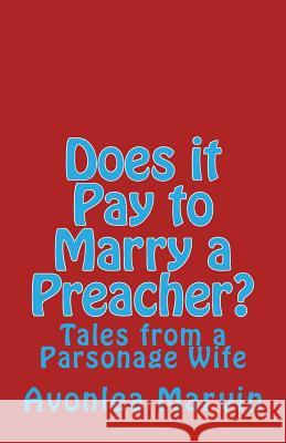 Does it Pay to Marry a Preacher?: Tales from a Parsonage Wife Marvin, Earl R. 9781537149110