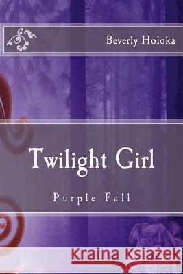 Twilight Girl: Purple Fall Beverly Holoka 9781537149844