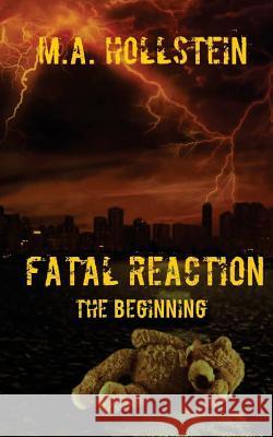 Fatal Reaction: The Beginning M a Hollstein 9781537150581