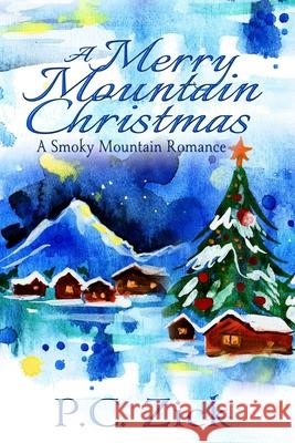 A Merry Mountain Christmas: Sweet Romance P. C. Zick 9781537152134