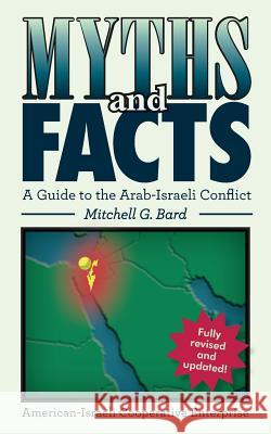 Myths and Facts: A Guide to the Arab-Israeli Conflict Mitchell G. Bard 9781537152721 Createspace Independent Publishing Platform