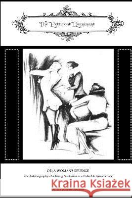 The Petticoat Dominant: Or; A Woman's Revenge M. Le Compte Du Boulea Locus Elm Press 9781537153780 Createspace Independent Publishing Platform