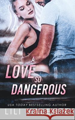 A Love So Dangerous Lili Valente 9781537154893 Createspace Independent Publishing Platform