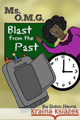 Ms. O.M.G.: Blast from the Past Robin C. Harris Mayra Resendez 9781537155364