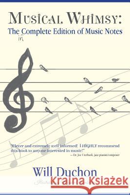 Musical Whimsy: The Incomplete Edition of Music Notes Will Duchon 9781537155487 Createspace Independent Publishing Platform