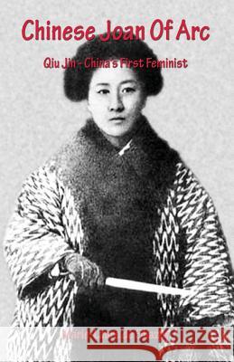 Chinese Joan Of Arc: Qiu Jin - China's First Feminist De Shazer, Marie-Laure 9781537157085