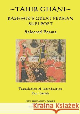 Tahir Ghani - Kashmir's Great Persian Sufi Poet Tahir Ghani Paul Smith 9781537158570 Createspace Independent Publishing Platform