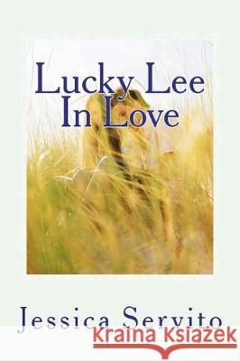 Lucky Lee in Love Jessica B. Servito 9781537158884 Createspace Independent Publishing Platform