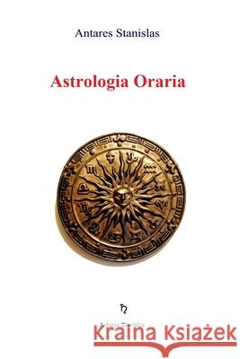 Astrologia oraria Antares Stanislas 9781537161174 Createspace Independent Publishing Platform
